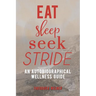 Eat, Sleep, Seek, Stride: An autobiographical Wellness Guide