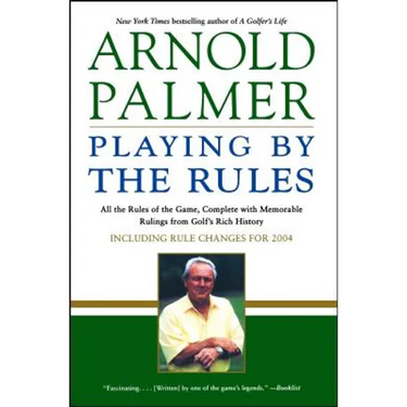 Playing by the Rules: All the Rules of the Game, Complete with Memorable Rulings from Golf's Rich History