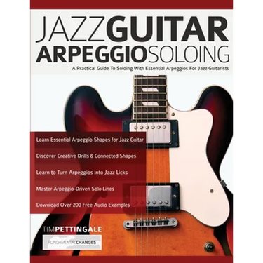 Jazz Guitar Arpeggio Soloing: A Practical Guide To Soloing With Essential Arpeggios For Jazz Guitarists