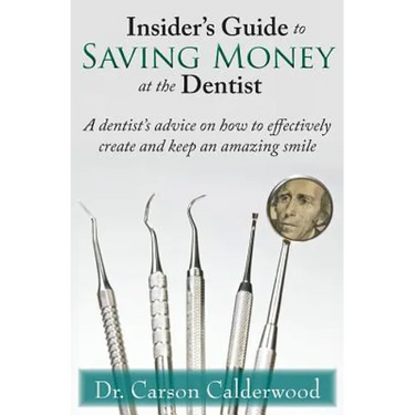 Insider's Guide to Saving Money at the Dentist: A Dentist's Advice on How to Effectively Create and Keep an Amazing Smile