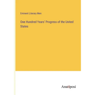 One Hundred Years' Progress of the United States