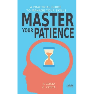 Master Your Patience: A Practical Guide to Manage Your Skills