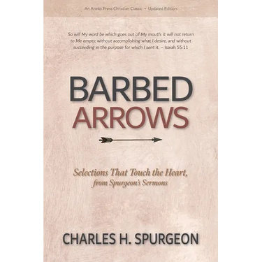 Barbed Arrows: Selections That Touch the Heart, from Spurgeon's Sermons