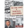 True Crime Stories of Fairfield, California