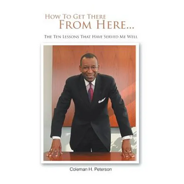 How to Get There from Here...the Ten Lessons That Have Served Me Well