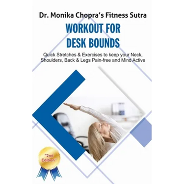 Workout for Desk Bounds: Quick Stretches & Exercises to keep your Neck, Shoulders, Back & Legs Pain-free and Mind Active