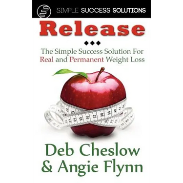 Release: The Simple Success Solution for Real and Permanent Weight Loss