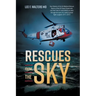 Rescues from the Sky: True Stories of the Air Medical Rescue Teams of the US Coast Guard who risk their lives to save others as seen through