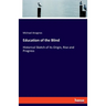Education of the Blind: Historical Sketch of its Origin, Rise and Progress