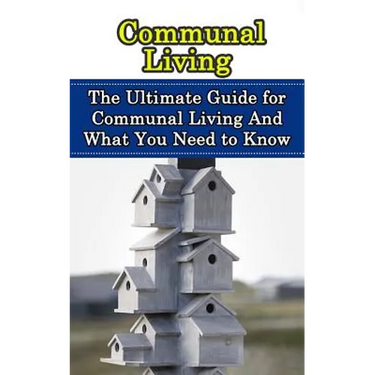 Communal Living: The Ultimate Guide for Communal Living And What You Need to Know