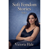 Soft Femdom Stories Vol.1