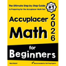 Accuplacer Math for Beginners: The Ultimate Step by Step Guide to Preparing for the Accuplacer Math Test