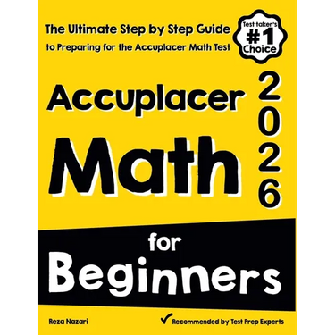 Accuplacer Math for Beginners: The Ultimate Step by Step Guide to Preparing for the Accuplacer Math Test