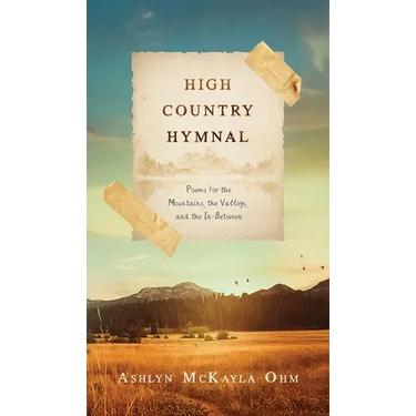 High Country Hymnal: Poems for the Mountains, the Valleys, and the In-Between