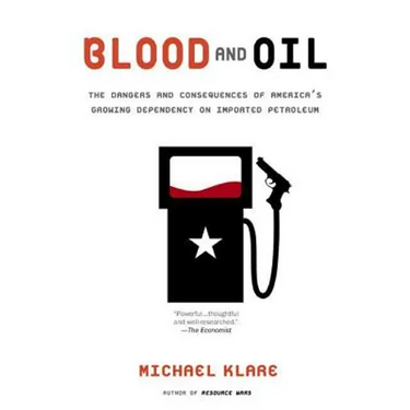 Blood and Oil: The Dangers and Consequences of America's Growing Dependency on Imported Petroleum