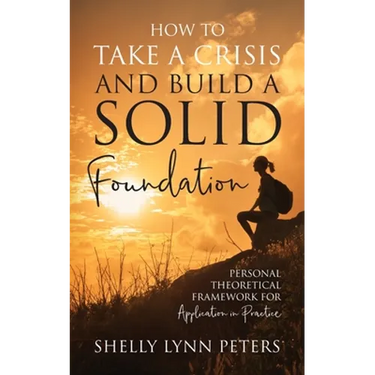 How to Take a Crisis and Build a Solid Foundation: Personal Theoretical Framework for Application in Practice