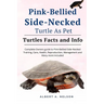 Pink-Bellied Side-Necked Turtle as Pet: Complete owners guide to Pink-Bellied Side-Necked turtle training, care, reproduction, management and many mor