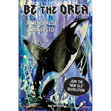 Be The Orca: A Menopause Manifesto