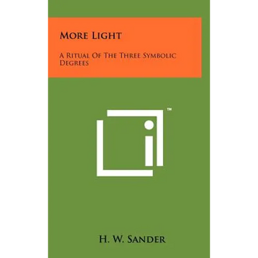 More Light: A Ritual Of The Three Symbolic Degrees
