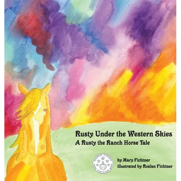 Rusty Under the Western Skies: A Rusty the Ranch Horse Tale