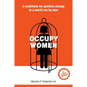 Occupy Women: A Manifesto for Positive Change in a World Run by Men