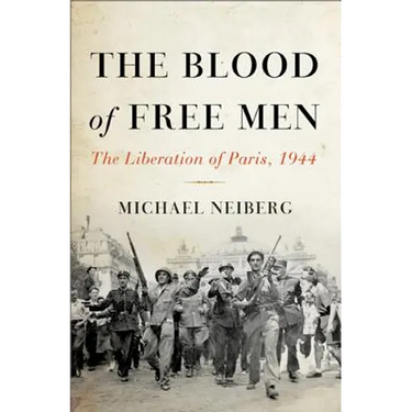 The Blood of Free Men: The Liberation of Paris, 1944