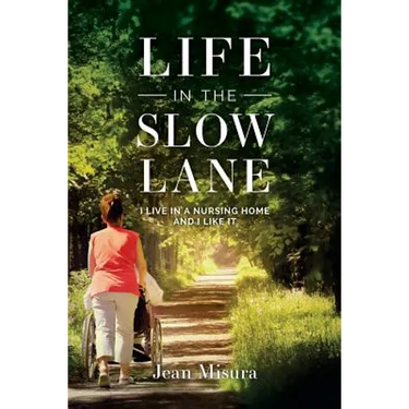 Life in the Slow Lane: I Live in a Nursing Home and I Like It
