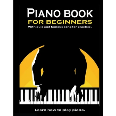 Piano book for beginners: Learn how to play piano. Theory and Technic: - 8.5x11 inch