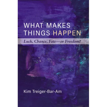 What Makes Things Happen: Luck, Chance, Fate--Or Freedom?