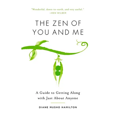 The Zen of You and Me: A Guide to Getting Along with Just about Anyone