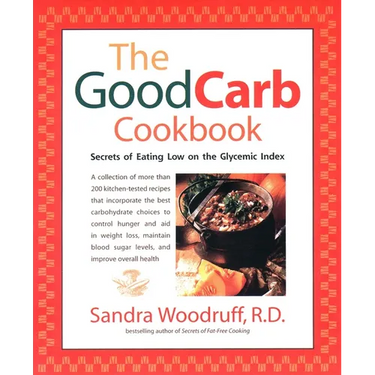 The Good Carb Cookbook: Secrets of Eating Low on the Glycemic Index