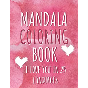 Mandala coloring book "I love you" in 25 languages: Perfect Valentine's gift for girlfriend, wife and partner! Great card alternative for people in lo