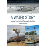 A Water Story: Learning from the Past, Planning for the Future