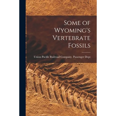Some of Wyoming's Vertebrate Fossils