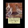 The Oriental Frill Pigeon: Pigeon Breeds Book 5