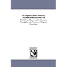 The Baptist Church Directory: A Guide to the Doctrines and Discipline, officers and ordinances, Principles and Practices of Baptist Churches.
