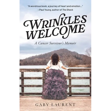 Wrinkles Welcome: A Cancer Survivor's Memoir