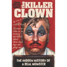John Wayne Gacy The Killer Clown: The Hidden History of a Real Monster (an uncensored true crime story)