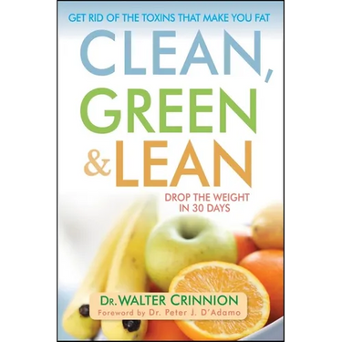 Clean, Green, and Lean: Get Rid of the Toxins That Make You Fat