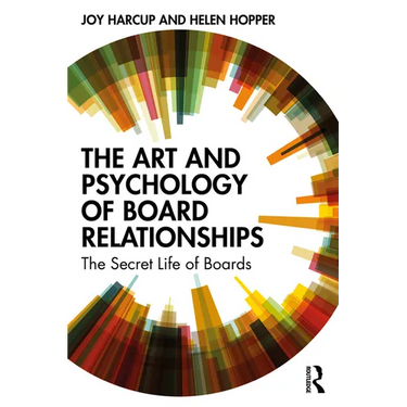 The Art and Psychology of Board Relationships: The Secret Life of Boards