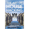 The Art of House Hacking 101: A Different Path to Real Estate Investing & Possibly Living in your House for Free