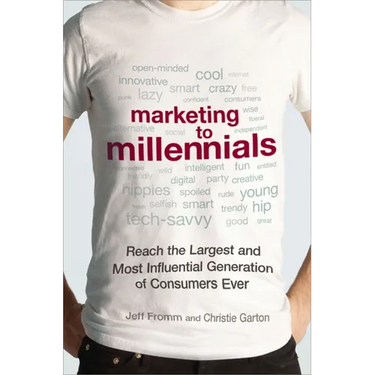 Marketing to Millennials: Reach the Largest and Most Influential Generation of Consumers Ever