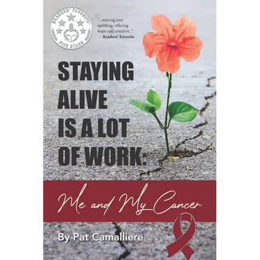 Staying Alive Is a Lot of Work: Me and My Cancer