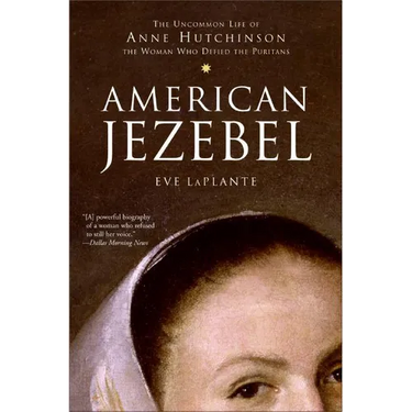 American Jezebel: The Uncommon Life of Anne Hutchinson, the Woman Who Defied the Puritans