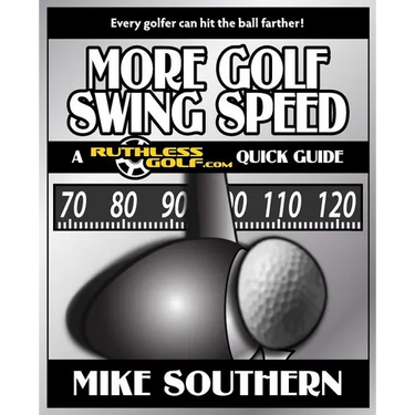 More Golf Swing Speed: A RuthlessGolf.com Quick Guide