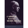 Cardinal Rafael Merry del Val: A Brief Biography