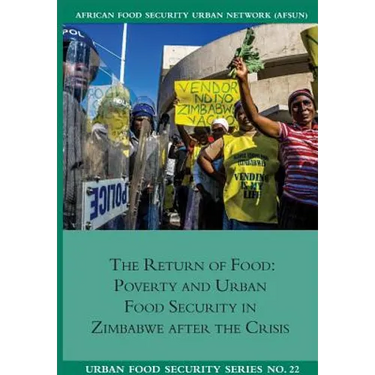 The Return of Food. Poverty and Urban Food Security in Zimbabwe after the Crisis