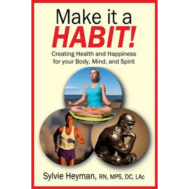 Make it a HABIT! Creating Health and Happiness for your Body, Mind, and Spirit