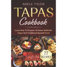 Tapas Cookbook: Learn How To Prepare At Home Authentic Tapas And Traditional Spanish Food
