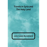Travels in Syria and the Holy Land